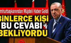 Cumhurbaşkanından Müjdeli Haber Geldi! Binlerce Kişi Bu Cevabı Bekliyordu…