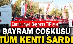 Cumhuriyet Bayramı TIR'ıyla Bayram Coşkusu Tüm Kenti Sardı