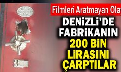 Denizli’de Fabrikanın 200 Bin Lirasını Çarptılar