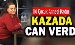 Denizli’de İki Çocuk Annesi Kadın Kazada Can Verdi