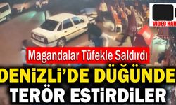 Denizli’de Magandalar Düğünde Terör Estirdiler