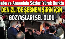 Denizli’de Şebnem Şirin İçin Gözyaşları Sel Oldu