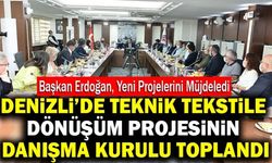 Denizli’de Teknik Tekstile Dönüşüm Projesi’nin Danışma Kurulu Toplandı