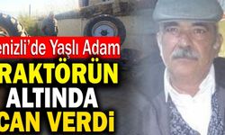 Denizli’de Yaşlı Adam Traktörün Altında Can Verdi