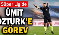 Denizlili Ümit Öztürk’e Görev Süper Lig’de Görev!
