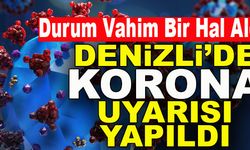 Durum Vahim Bir Hal Aldı Denizli’de Korona Uyarısı Yapıldı