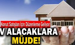 Ev Alacaklara Müjde! Konut Satışları İçin Düzenleme Geliyor