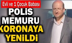 Evli Ve Bir Çocuk Babası Polis Memuru Koronaya Yenildi