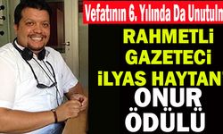 Gazeteci Rahmetli İlyas Haytan’a Onur Ödülü
