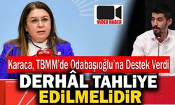 Gülizar Biçer Karaca’dan Odabaşıoğlu’na Destek; “Derhâl Tahliye Edilmelidir”