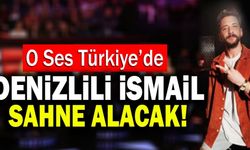 O Ses Türkiye’de Denizlili İsmail Sahne Alacak!
