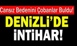 Son Dakika: Denizli’de İntihar Eden Adamın Cansız Bedenini Çobanlar Buldu!