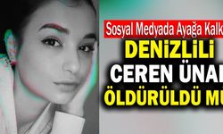 Sosyal Medyada Kampanya Başlatıldı! Denizlili Ceren Ünal Öldürüldü Mü?