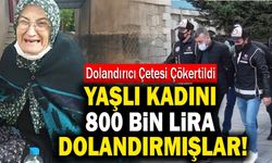 Yaşlı Kadını 800 Bin Lira Dolandırmışlardı! O Çete Çökertildi!