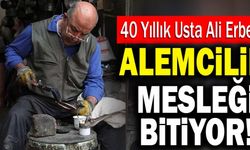 40 Yıllık Usta Ali Erbek; “Alemcilik Mesleği Bitiyor!”