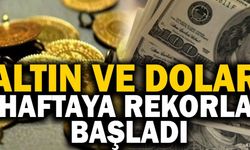 Altın ve Dolar Haftaya Rekorla Başladı