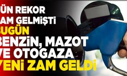 Benzin, Mazot ve Otogaza Yeni Zam Geldi