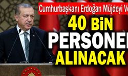 Cumhurbaşkanı Erdoğan 40 Bin Personel Alınacağını Açıkladı