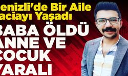 Denizli'de Bir Aile Faciayı Yaşadı