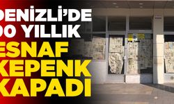 Denizli’de 90 Yıllık Esnaf Kepenk Kapadı
