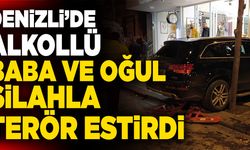 Denizli’de Alkollü Baba Ve Oğul Silahla Terör Estirdi