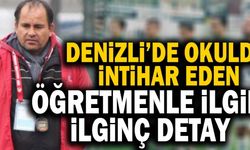 Denizli’de Okulda İntihar Eden Öğretmenle İlgili İlginç Detay