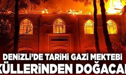Denizli’de Tarihi Gazi Mektebi Küllerinden Doğacak