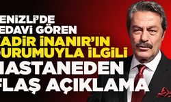 Denizli’de Tedavi Gören Kadir İnanır’la İlgili Hastaneden Flaş Açıklama