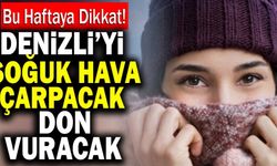 Denizli’yi Soğuk Hava Çarpacak Don Vuracak