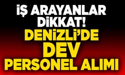 İş Arayanlar Dikkat! Denizli’de Dev Personel Alımı
