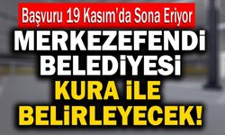 Merkezefendi Belediyesi Kura İle Belirleyecek! Başvuru 19 Kasım’da Sona Eriyor…