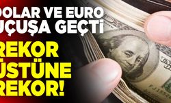 Rekor Üstüne Rekor… Dolar, Euro ve Altın Uçtu!