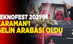 TEKNOFEST 2021’in Karaman’ı Gelin Arabası Oldu
