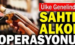 Ülke Genelinde Sahte Alkol Operasyonu Düzenlendi