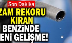 Zam Rekoru Kıran Benzinde Yeni Gelişme!