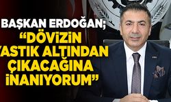Başkan Uğur Erdoğan; “Dövizin Yastık Altından Çıkacağına İnanıyorum”