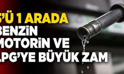 Benzin, Motorin Ve LPG’ye Büyük Zam