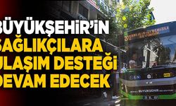 Büyükşehir’in Sağlıkçılara Ulaşım Desteği Devam Edecek