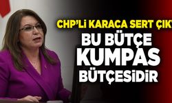 CHP’li Gülizar Biçer Karaca; “Bu Bütçe Kumpas Bütçesidir”