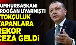 Cumhurbaşkanı Erdoğan Uyarmıştı! Stok Yapanlara Rekor Ceza Geldi…