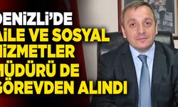Denizli’de Aile Ve Sosyal Hizmetler Müdürü De Görevden Alındı