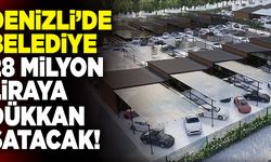 Denizli’de Belediye 28 Milyon Liraya Dükkan Satacak!