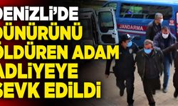 Denizli’de Dünürünü Öldüren Adam Adliyeye Sevk Edildi