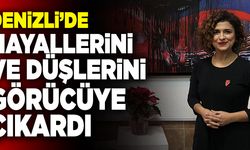 Denizli’de Hayallerini ve Düşlerini Görücüye Çıkardı