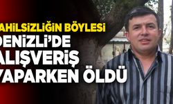Denizli’de Talihsiz Adam Alışveriş Yaparken Öldü