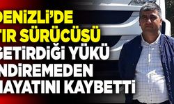 Denizli’de Tır Sürücüsü Getirdiği Yükü İndiremeden Hayatını Kaybetti