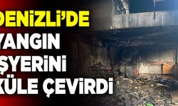 Denizli’de Yangın İşyerini Küle Çevirdi