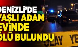 Denizli’de Yaşlı Adam Evinde Ölü Bulundu.
