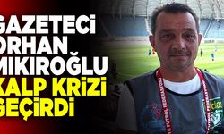 Denizlili Gazeteci Orhan Mıkıroğlu Kalp Krizi Geçirdi