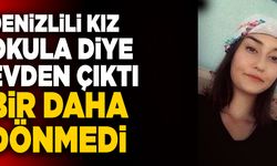Denizlili Kız Okula Diye Gitti Bir Daha Haber Alınamadı